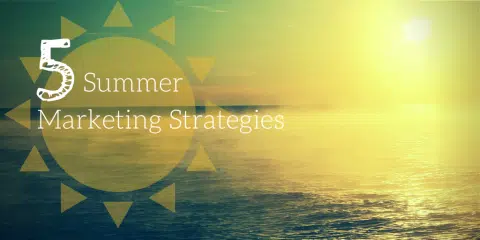 5 Summertime Marketing Ideas